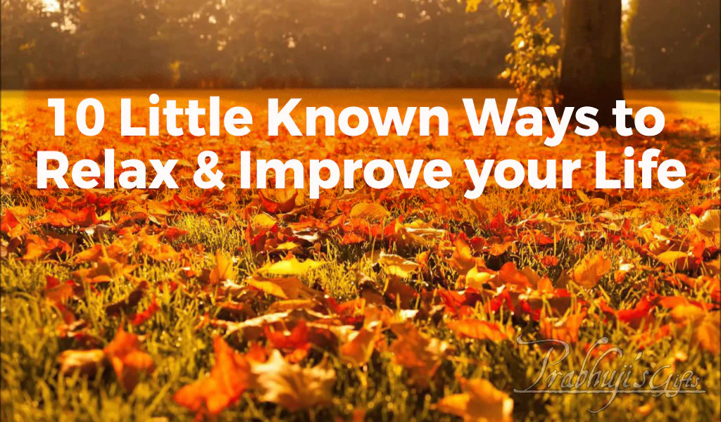 10 Little Known Ways to Relax & Improve your Life