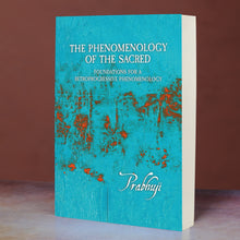 Phenomenology of the Sacred - Foundations for a Retroprogressive Phenomenology, by Prabhuji (Paperback - English)