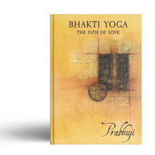 Bhakti yoga - The path of love by Prabhuji (Hard cover - English)