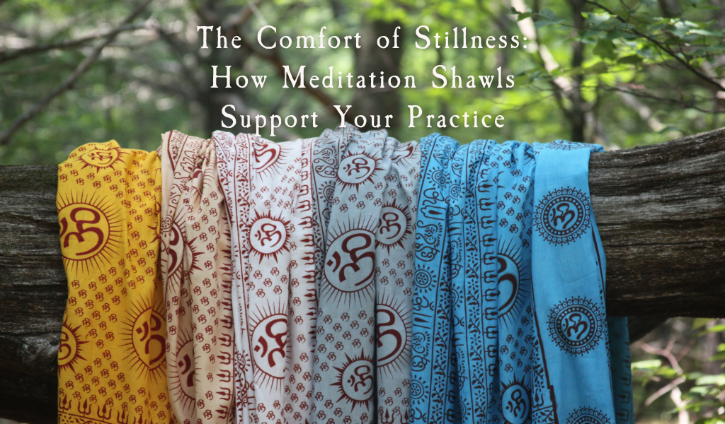 The Comfort of Stillness: How Meditation Shawls Support Your Practice