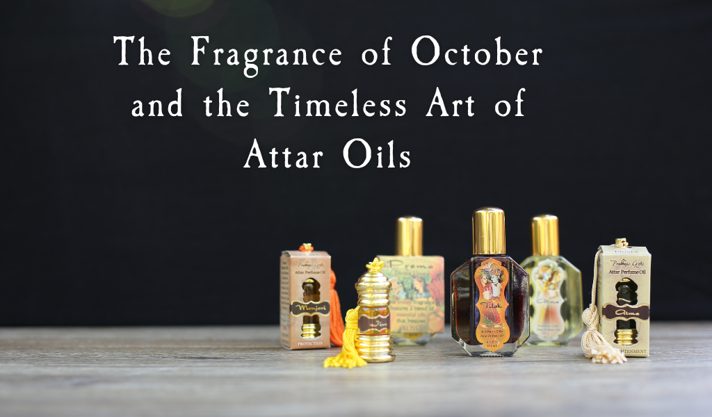 The Fragrance of October and the Timeless Art of Attar Oils
