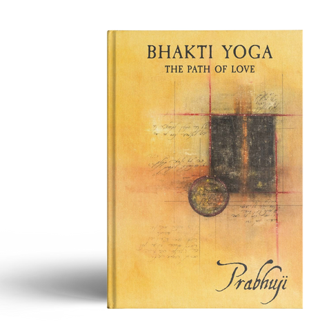 Bhakti yoga - The path of love by Prabhuji (Hard cover - English)